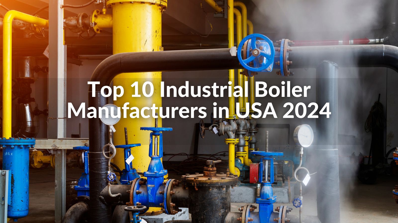 Top 10 Industrial Boiler Manufacturers in USA 2024 CN Boiler